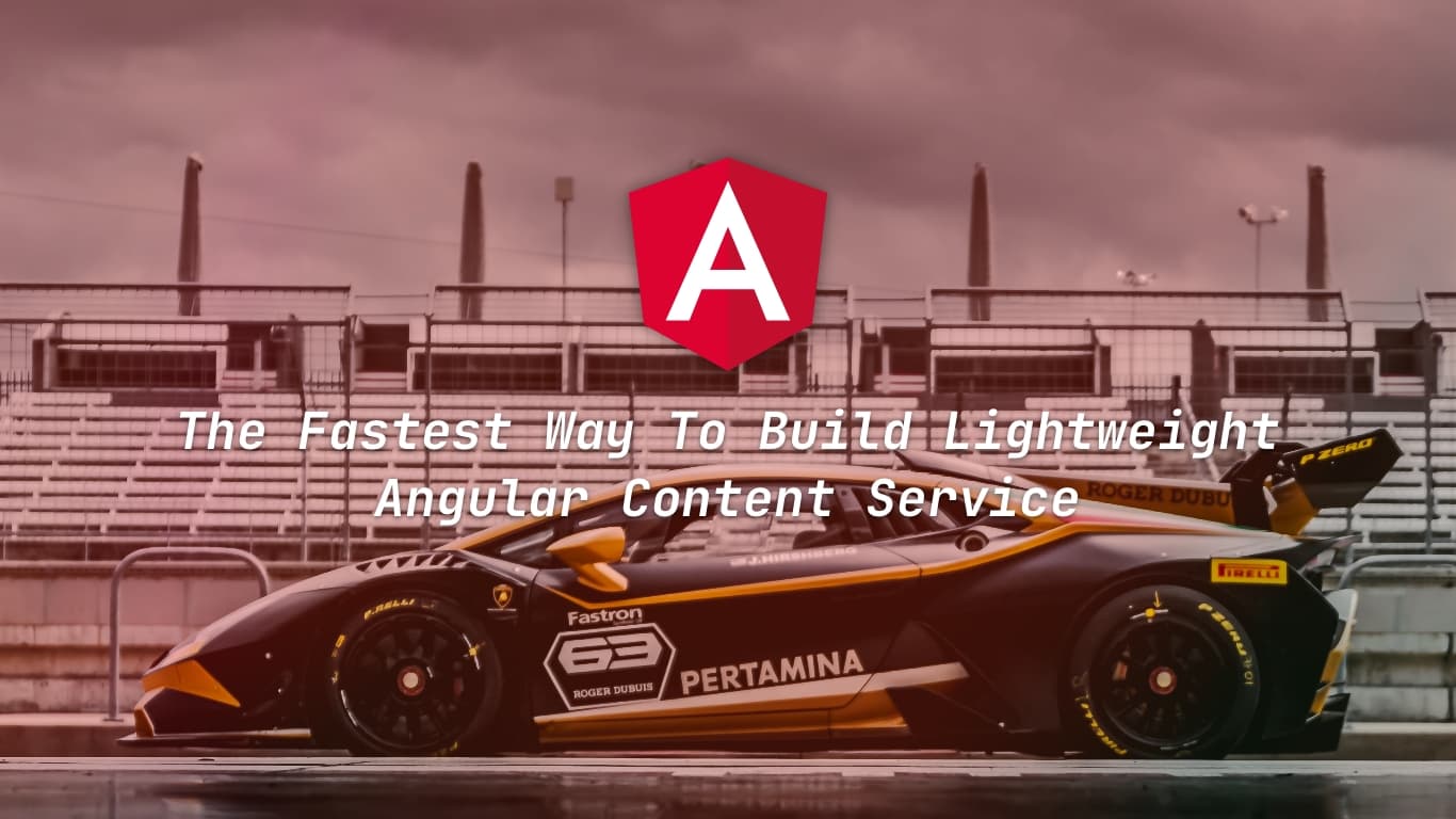 The Fastest Way To Build Lightweight Angular Content Service