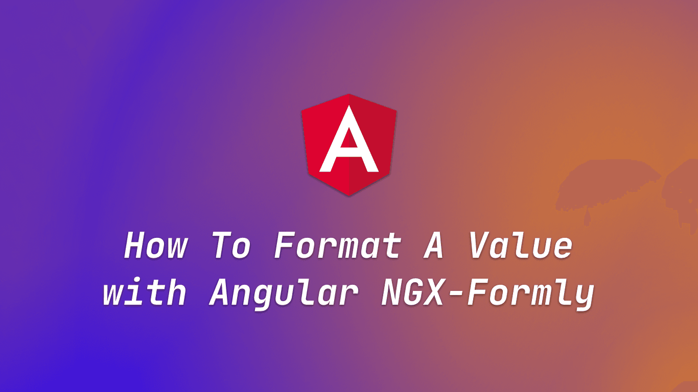 How To Format A Value with Angular NGX-Formly