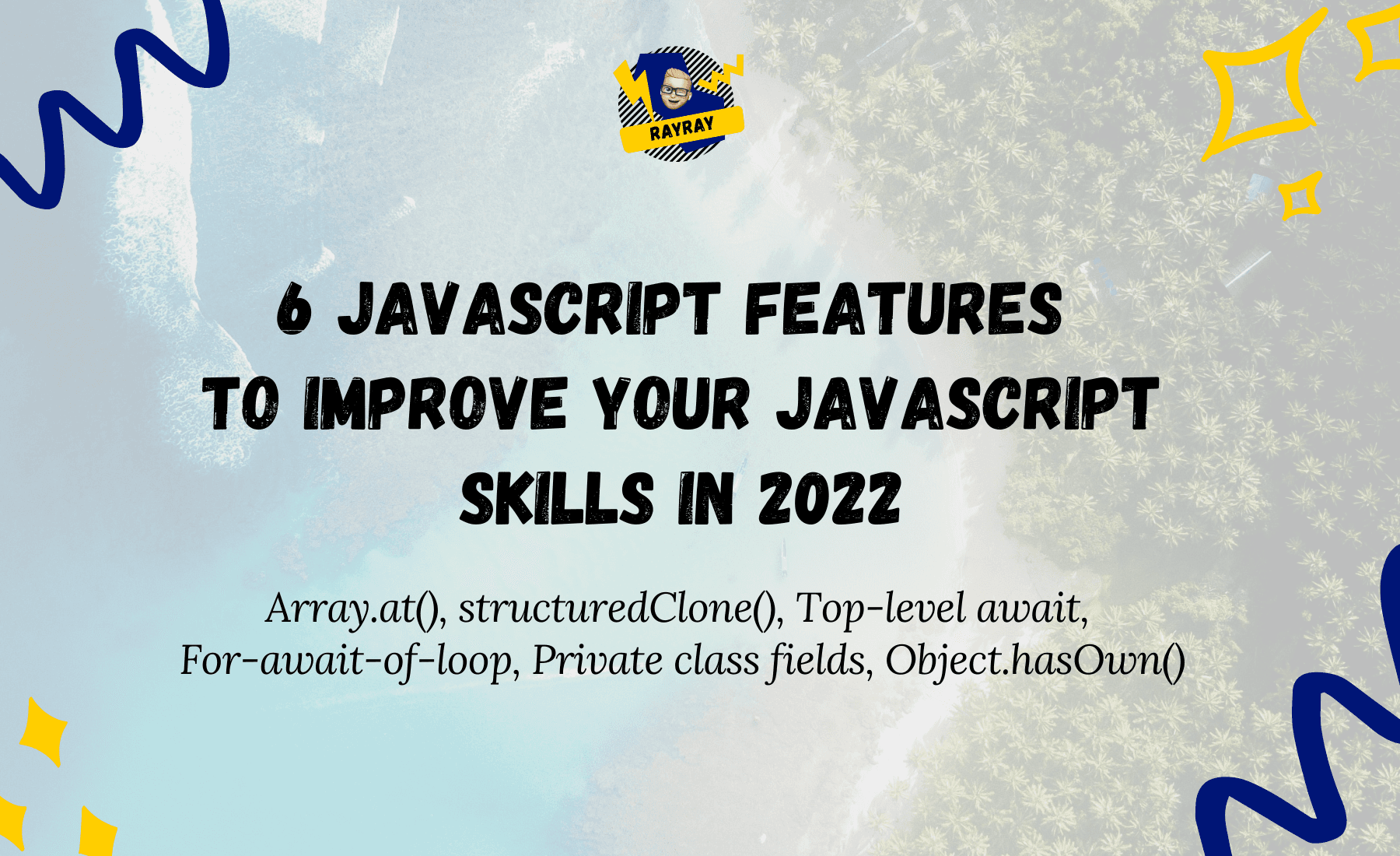6 JavaScript Features to improve your JavaScript skills in 2022